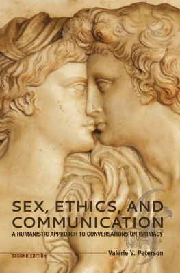 Valerie V. Peterson - Sex, Ethics, and Communication: A Humanistic Approach to Conversations on Intimacy