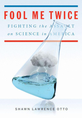 Shawn Lawrence Otto Fool Me Twice: Fighting the Assault on Science in America
