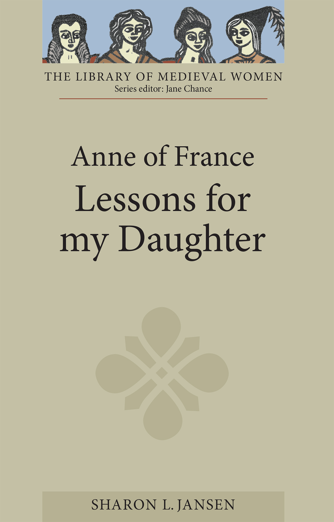 Library of Medieval Women Anne of France Lessons for my Daughter Anne of - photo 1