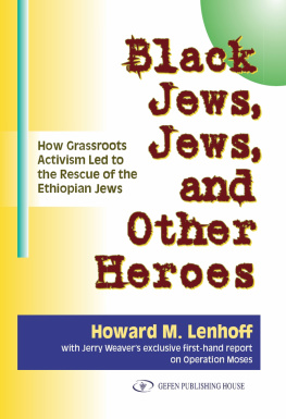 Howard Lenhoff - Black Jews, Jews, and Other Heroes: How Grassroots Activism Led to the Rescue of the Ethiopian Jews