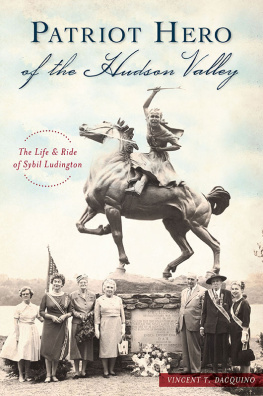 Vincent T. Dacquino - Patriot Hero of the Hudson Valley: The Life and Ride of Sybil Ludington
