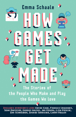 Emma Schaale - How Games Get Made: The Stories of the People Who Make and Play the Games We Love