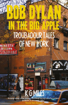 K G Miles Bob Dylan in the Big Apple: Troubadour Tales of New York