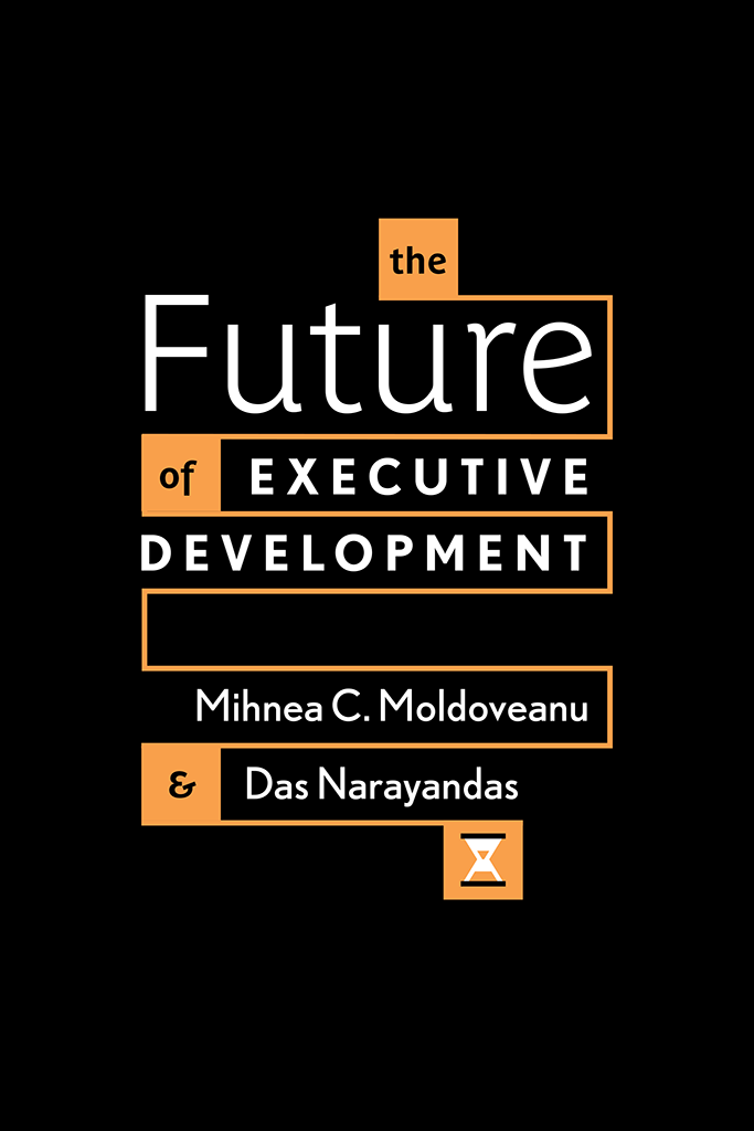 THE FUTURE OF EXECUTIVE DEVELOPMENT Mihnea C Moldoveanu and Das Narayandas - photo 1