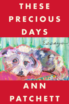 Ann Patchett These Precious Days: Essays