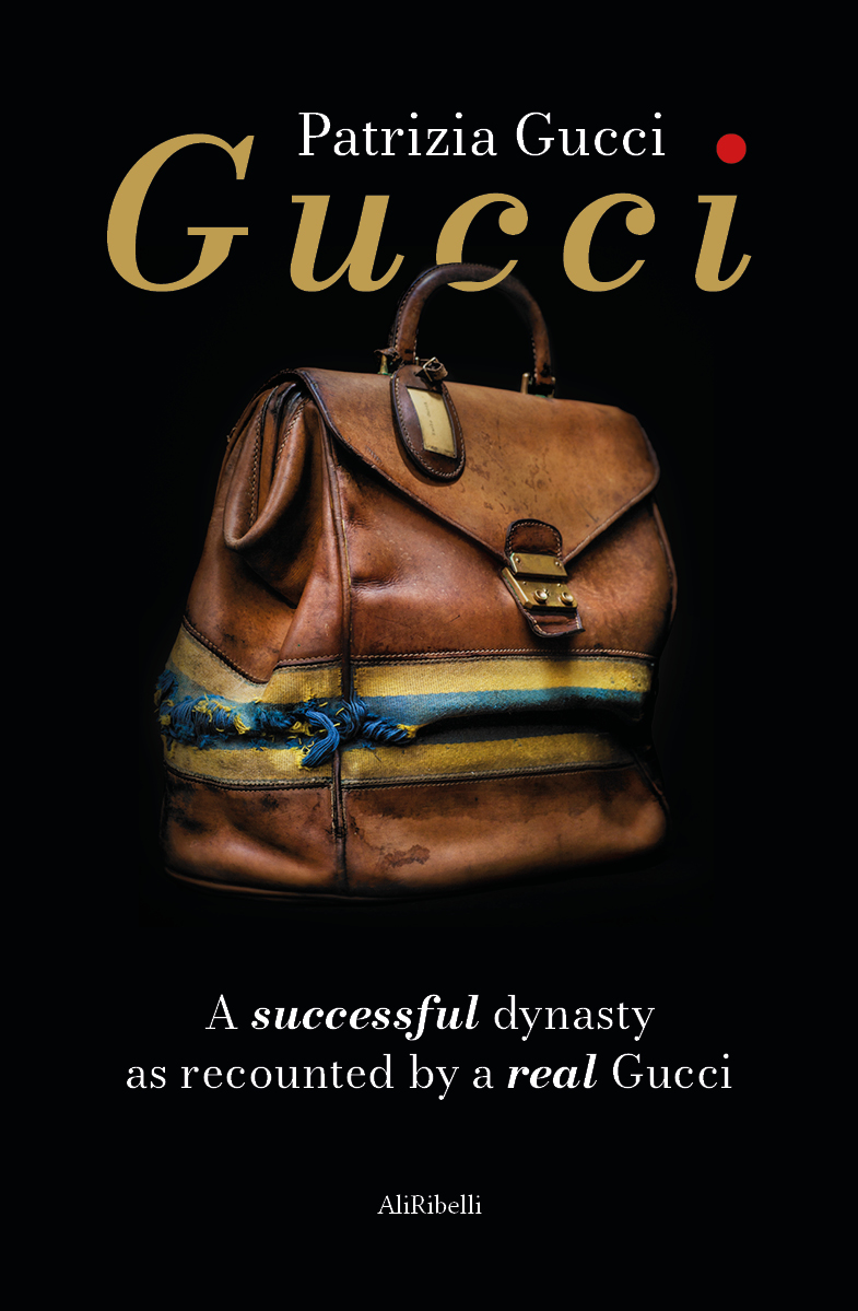Gucci A successful dynasty as recounted by a real Gucci by Patrizia Gucci All - photo 1