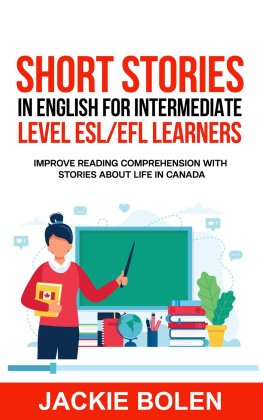 Jackie Bolen - Short Stories in English for Intermediate Level ESL/EFL Learners: Improve Reading Comprehension with Stories about Life in Canada