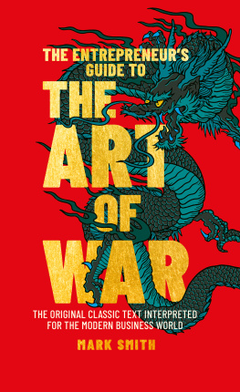 Mark Smith - The Entrepreneurs Guide to the Art of War: The Original Classic Text Interpreted for the Modern Business World