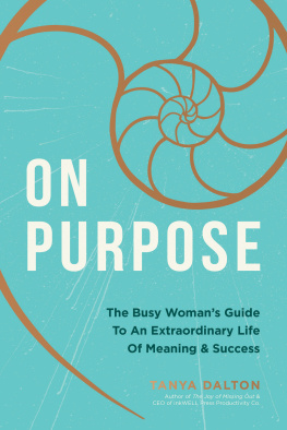 Tanya Dalton On Purpose: The Busy Womans Guide to an Extraordinary Life of Meaning and Success