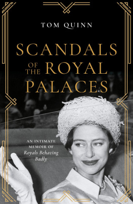 Tom Quinn - Scandals of the Royal Palaces: An Intimate Memoir of Royals Behaving Badly