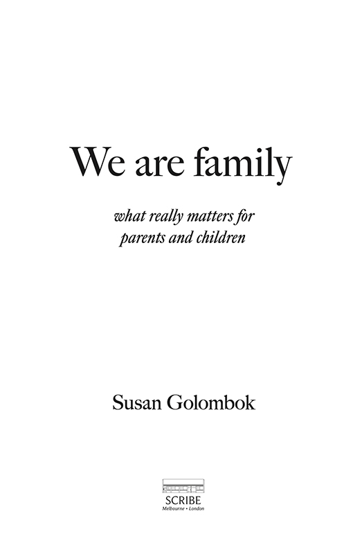 We are family Susan Golombok is Professor of Family Research and Director of - photo 1