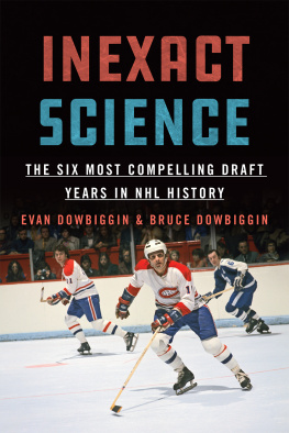 Evan Dowbiggin Inexact Science: The Six Most Compelling Draft Years in NHL History