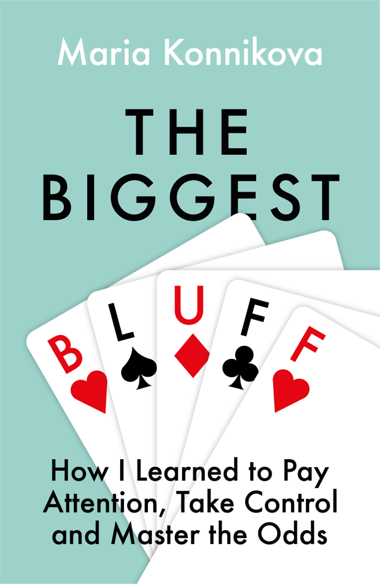 The Biggest Bluff How I Learned to Pay Attention Take Control and Master the Odds - image 1