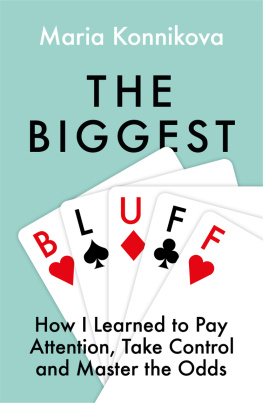 Maria Konnikova - The Biggest Bluff: How I Learned to Pay Attention, Take Control and Master the Odds