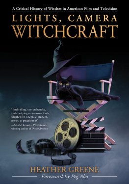 Heather Greene - Lights, Camera, Witchcraft: A Critical History of Witches in American Film and Television