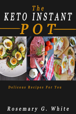 Rosemary G. White - The Keto Instant Pot: Delicious Recipes For You