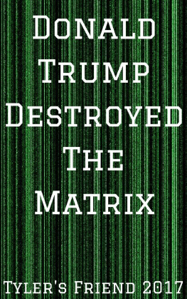 Tylers Friend 2017 - Donald Trump Destroyed The Matrix