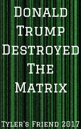 Tylers Friend 2017 Donald Trump Destroyed The Matrix