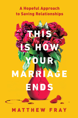 Matthew Fray - This Is How Your Marriage Ends: a Hopeful Approach to Saving Relationships
