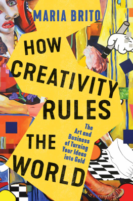Maria Brito - How Creativity Rules the World: The Art and Business of Turning Your Ideas into Gold