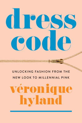 Véronique Hyland - Dress Code: Unlocking Fashion from the New Look to Millennial Pink