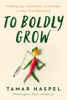 Tamar Haspel To Boldly Grow: Finding Joy, Adventure, and Dinner in Your Own Backyard