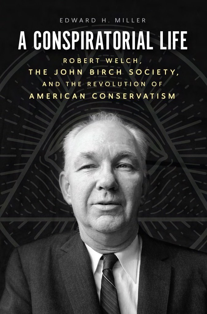 A Conspiratorial Life A Conspiratorial Life Robert Welch the John Birch - photo 1