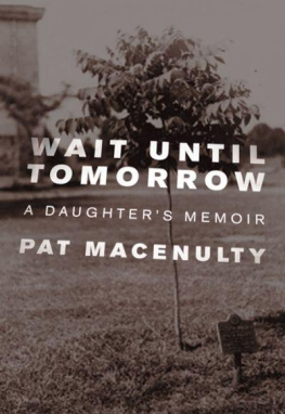 Pat MacEnulty Wait Until Tomorrow: A Daughters Memoir