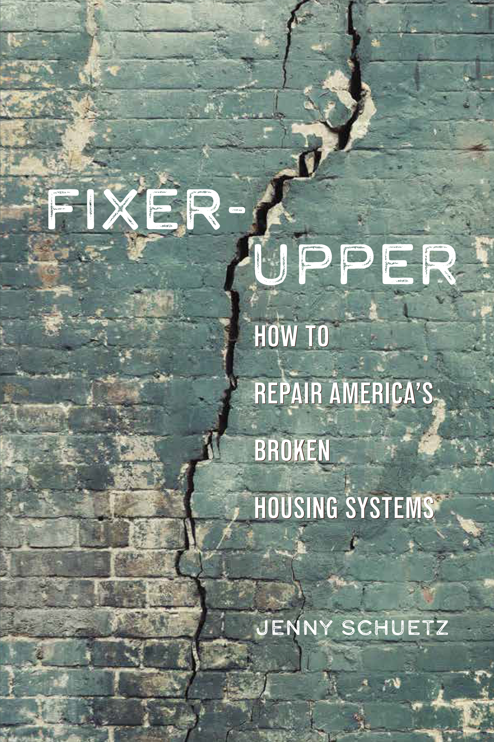 FIXER-UPPER How to Repair Americas Broken Housing Systems JENNY SCHUETZ - photo 1