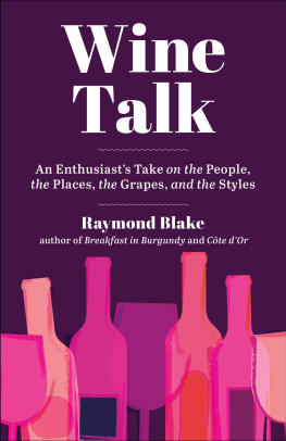 Raymond Blake - Wine Talk: An Enthusiasts Take on the People, the Places, the Grapes, and the Styles