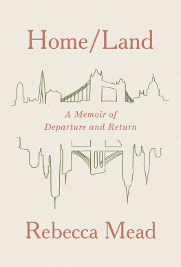 Rebecca Mead - Home/Land: A Memoir of Departure and Return