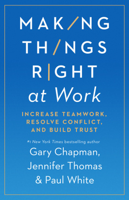 Gary Chapman - Making Things Right at Work: Increase Teamwork, Resolve Conflict, and Build Trust