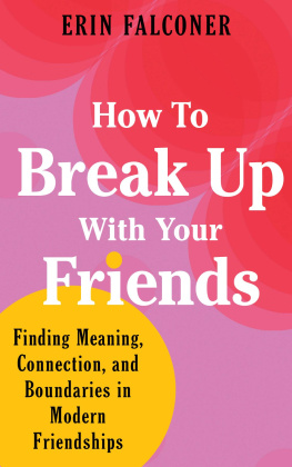 Erin Falconer How to Break Up with Your Friends: Finding Meaning, Connection, and Boundaries in Modern Friendships