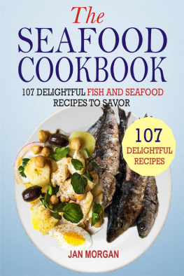 Jan Morgan The Seafood Cookbook: 107 Delightful Fish And Seafood Recipes To Savor