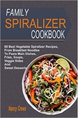 Family Spiralizer Cookbook 60 Best Vegetable Spiralizer Recipes From - photo 2