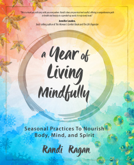 Randi Ragan A Year of Living Mindfully: Seasonal Practices to Nourish Body, Mind and Spirit