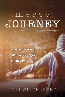 Lori Wildenberg Messy Journey: How Grace and Truth Offer the Prodigal a Way Home