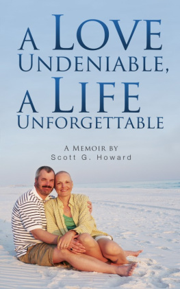 Scott G. Howard - A Love Undeniable, a Life Unforgettable