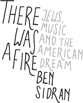 There Was a Fire Jews Music and the American Dream - image 9