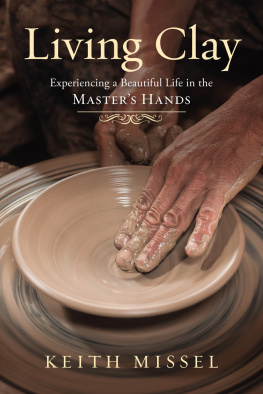 Keith Missel - Living Clay: Experiencing a Beautiful Life in the Masters Hands