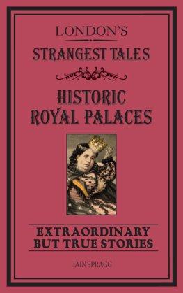 Iain Spragg - Londons Strangest Tales: Historic Royal Palaces: Extraordinary but True Stories