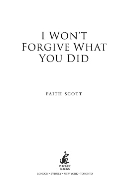 Faith Scott with Lynne Barrett-Lee - I Wont Forgive What You Did: A little girls suffering. A mother who let it happen