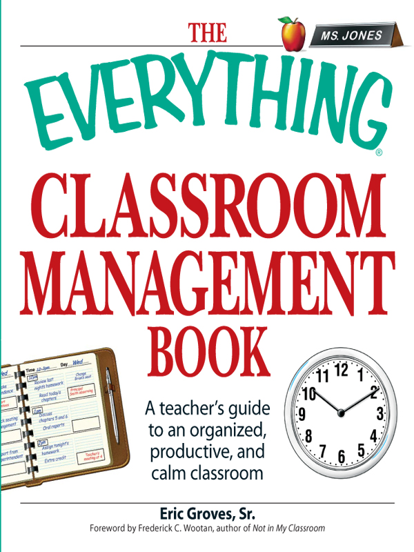 THE EVERYTHING CLASSROOM MANAGEMENT BOOK Dear Reader Thank you for - photo 1