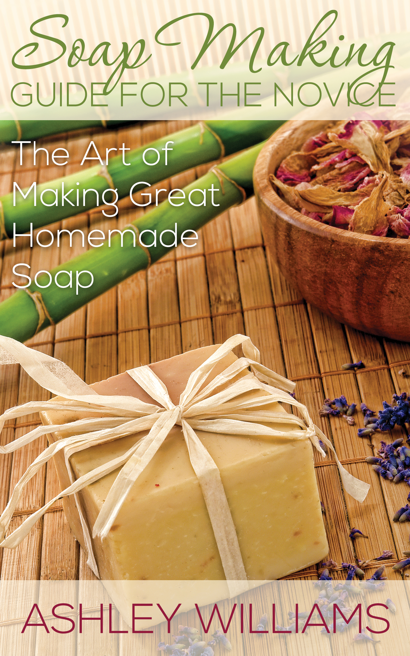 Soap Making Guide for the Novice The Art of Making Great Homemade Soap By - photo 1