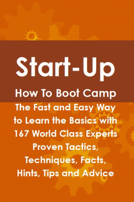 Jeff Murdoch - Start-Up How to Boot Camp: The Fast and Easy Way to Learn the Basics with 167 World Class Experts Proven Tactics, Techniques, Facts, Hints, Tips and Advice
