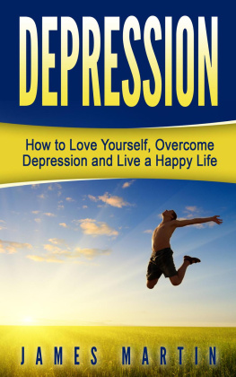 James Martin Depression: How to Love Yourself, Overcome Depression and Live a Happy Life