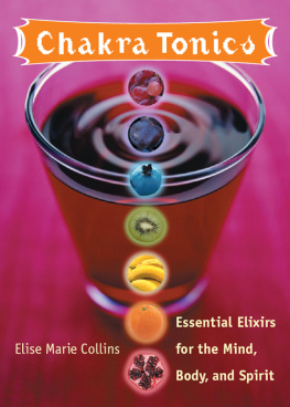 Elise Marie Collins - Chakra Tonics: Essential Elixirs for the Mind, Body, and Spirit