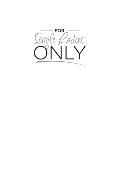 For Single Ladies Only Copyright 2013 by Shanae Hall Crystal House Publishing - photo 1