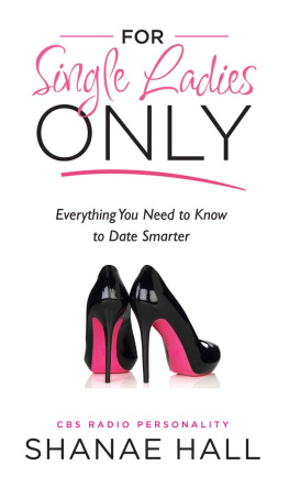 Shanae Hall - For Single Ladies Only: Everything You Need to Know to Date Smarter