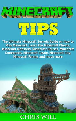 Chris Will - Minecraft Tips: Learn the Minecraft Cheats, Minecraft Monsters, Minecraft Houses, Minecraft Commands and Minecraft Castle